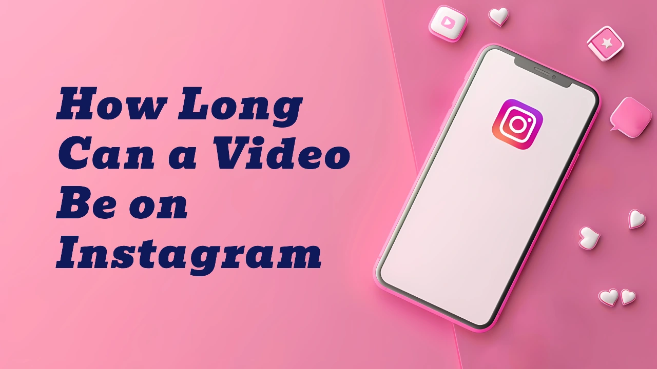 How Long Can a Video Be on Instagram